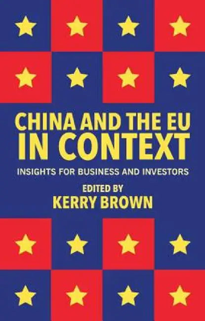China and the EU in Context: Insights for Business and Investors by Kerry Brown
