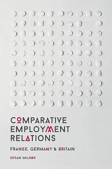 Comparative Employment Relations: "France, Germany and Britain" by Susan Milner