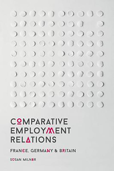 Comparative Employment Relations: "France, Germany and Britain"