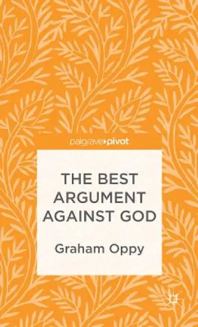 The Best Argument Against God by G. Oppy