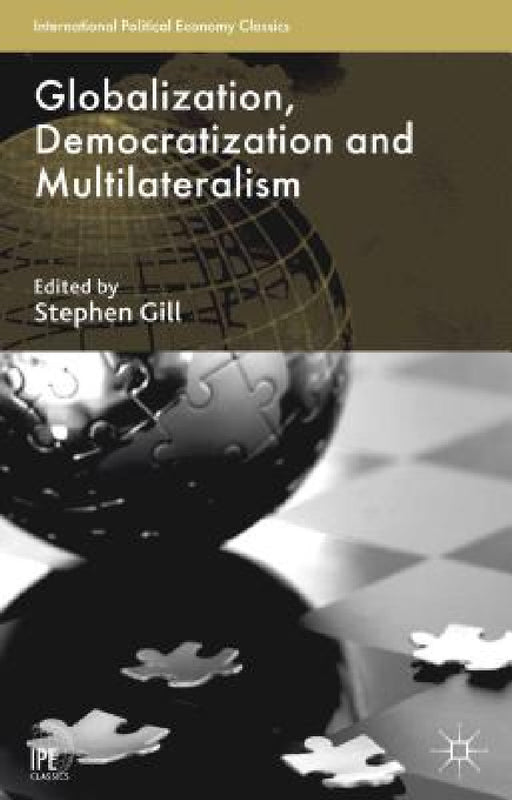 Globalization, Democratization and Multilateralism by Stephen Gill