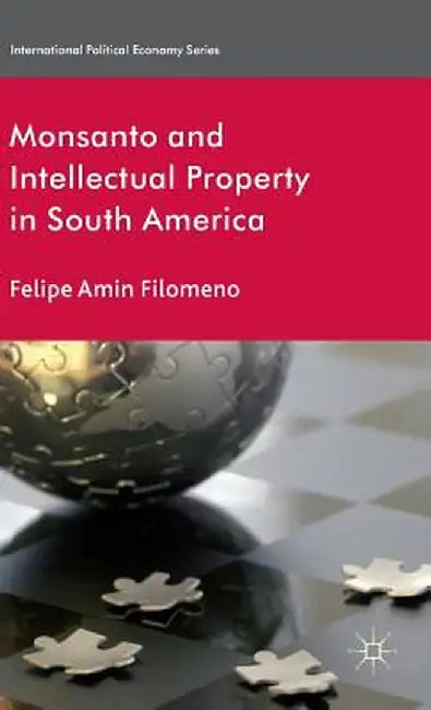 Monsanto and Intellectual Property in South America by F. Filomeno