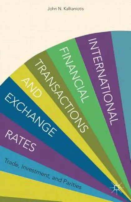 International Financial Transactions and Exchange Rates: Trade, Investment, and Parities by I. Kallianiotis