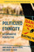Politicized Ethnicity: A Comparative Perspective by Anke Weber