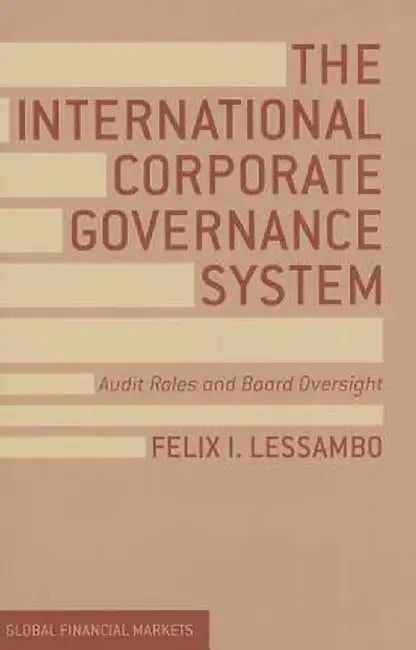 The International Corporate Governance System: Audit Roles and Board Oversight by F. Lessambo
