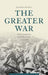 The Greater War: Other Combatants and Other Fronts, 1914-1918 by Jonathan Krause