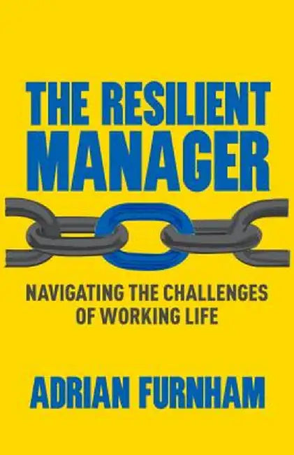 The Resilient Manager: Navigating the Challenges of Working Life by A. Furnham
