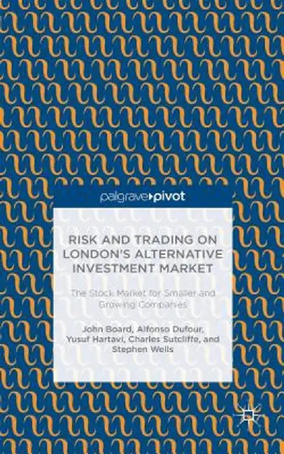 Risk and Trading on London's Alternative Investment Market: The Stock Market for Smaller and Growing Companies by J. Board