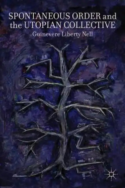 Spontaneous Order and the Utopian Collective by G. Nell