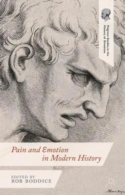 Pain and Emotion in Modern History by Robert Gregory Boddice