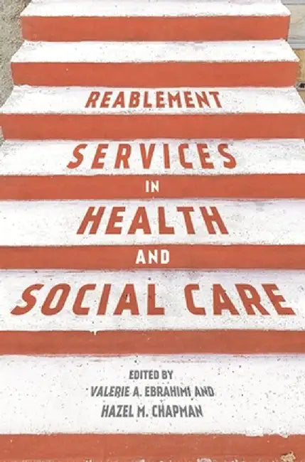 Reablement Services in Health and Social Care: A Guide to Practice for Students and Support Workers by Valerie Ebrahimi