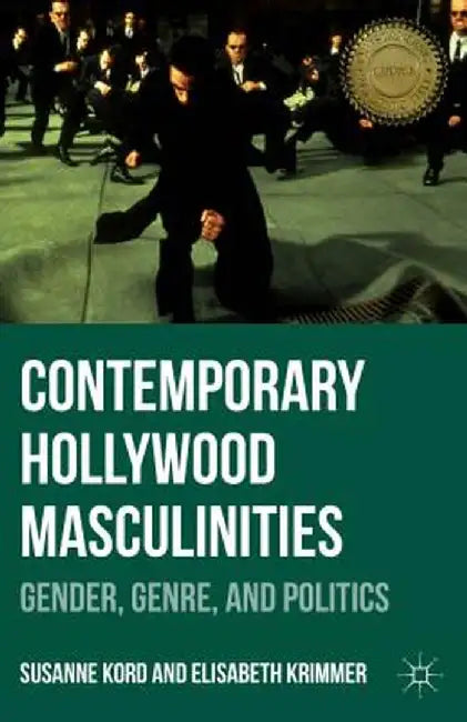 Contemporary Hollywood Masculinities: Gender, Genre, and Politics by Susanne Kord