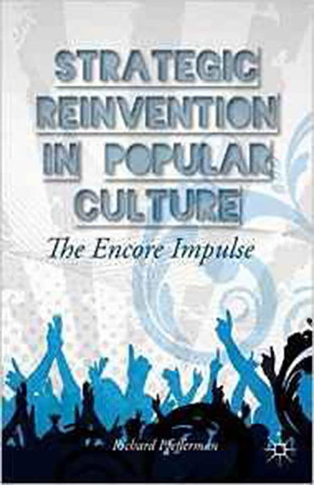 Strategic Reinvention In Popular Culture: The Encore Impulse