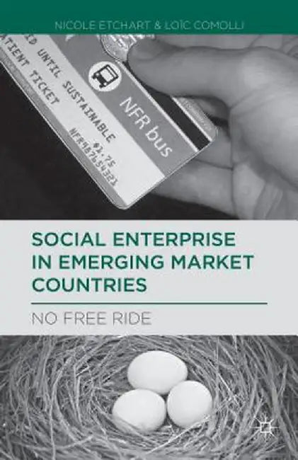 Social Enterprise in Emerging Market Countries: No Free Ride by N. Etchart