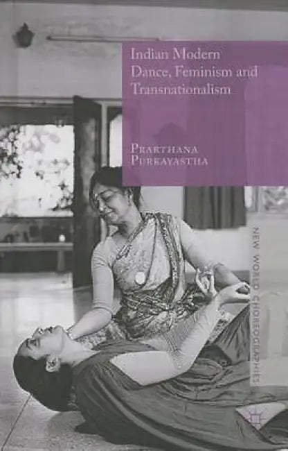 Indian Modern Dance, Feminism and Transnationalism by Prarthana Purkayastha