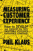 Measuring Customer Experience: How to Develop and Execute the Most Profitable Customer Experience S by Klaus, P.