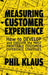 Measuring Customer Experience: How to Develop and Execute the Most Profitable Customer Experience S by Klaus, P.
