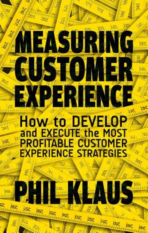 Measuring Customer Experience: How to Develop and Execute the Most Profitable Customer Experience S by Klaus, P.