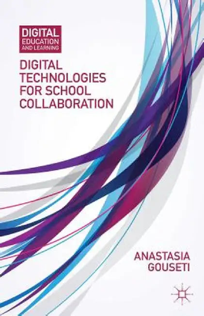 Digital Technologies for School Collaboration by A. Gouseti