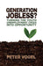 Generation Jobless?: Turning the youth unemployment crisis into opportunity by Peter Vogel