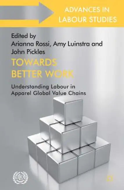 Towards Better Work: Understanding Labour in Apparel Global Value Chains by A. Rossi