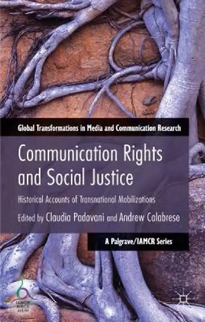 Communication Rights And Social Justice: Historical Accounts of Transnational Mobilizations by Claudia Padovani, Andrew Calabrese