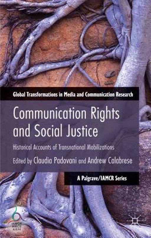 Communication Rights And Social Justice: Historical Accounts of Transnational Mobilizations by Claudia Padovani, Andrew Calabrese