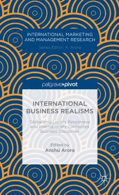 International Business Realisms: Globalizing Locally Responsive and Internationally Connected Business Disciplines by A. Arora