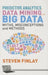 Predictive Analytics, Data Mining and Big Data: Myths, Misconceptions and Methods by S. Finlay