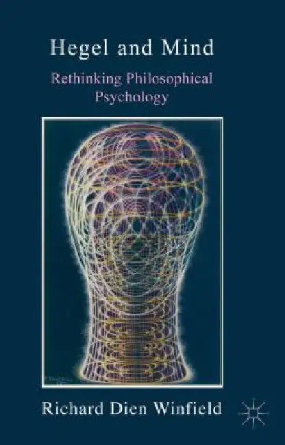 Hegel and Mind: Rethinking Philosophical Psychology by Richard Dien Winfield