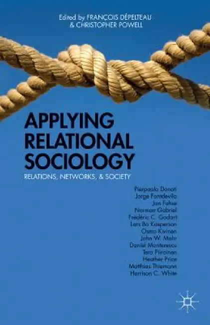 Applying Relational Sociology: Relations, Networks, and Society by Kenneth A. Loparo
