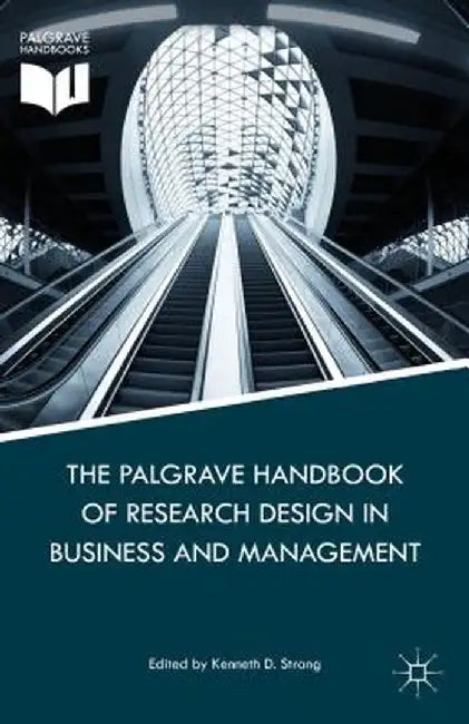 The Palgrave Handbook of Research Design in Business and Management by K. Strang