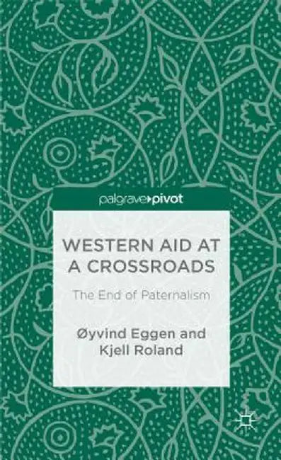 Western Aid at a Crossroads: The End of Paternalism by ØYvind Eggen