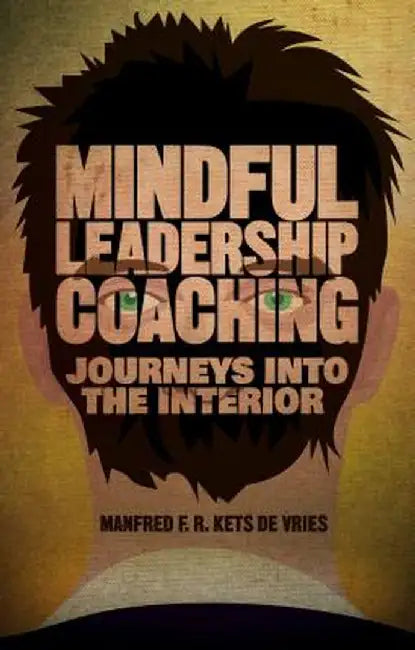 Mindful Leadership Coaching: Journeys Into the Interior by Kenneth A. Loparo