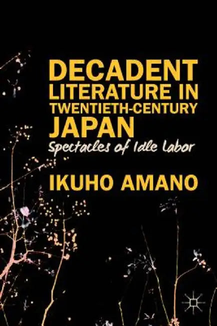 Decadent Literature in Twentieth-Century Japan by I. Amano