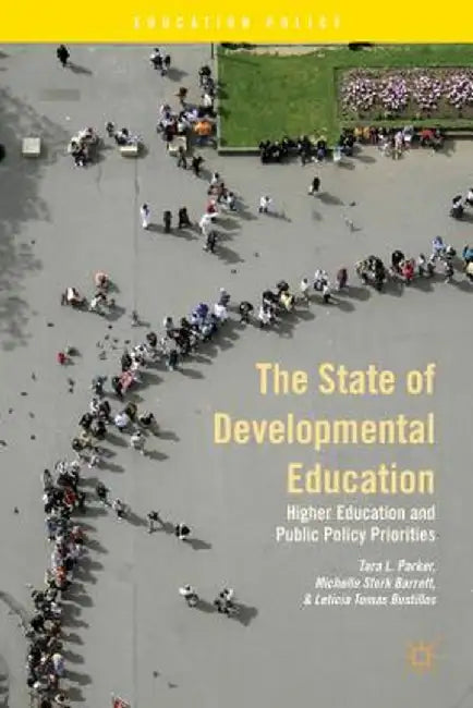 The State of Developmental Education: Higher Education and Public Policy Priorities by T. Parker