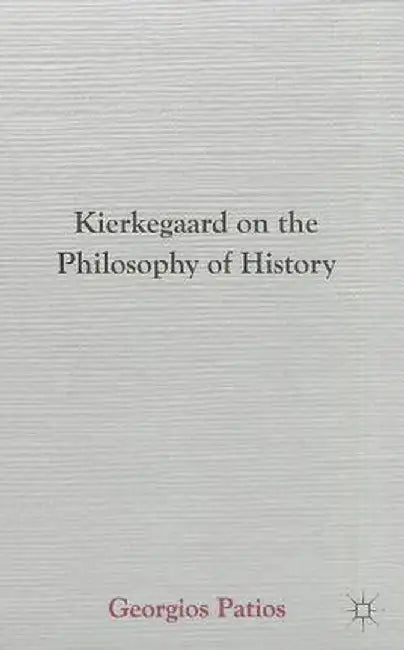 Kierkegaard on the Philosophy of History by G. Patios