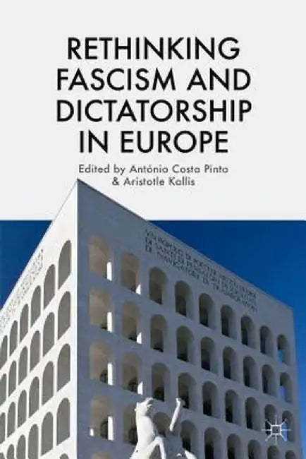 Rethinking Fascism and Dictatorship in Europe by Kenneth A. Loparo