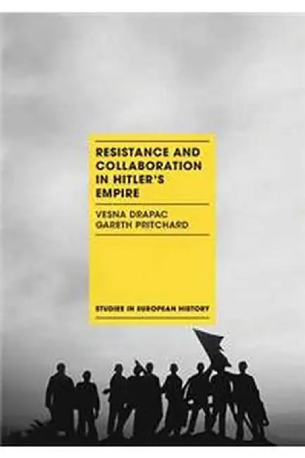 Resistance and Collaboration in Hitler's Empire by Vesna Drapac, Gareth Pritchard