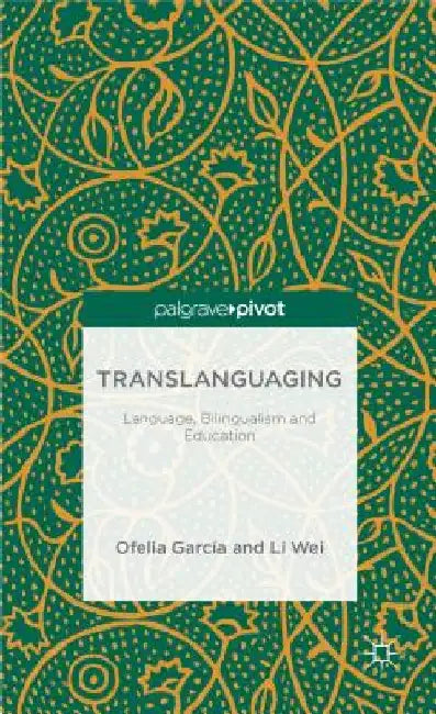 Translanguaging: Language, Bilingualism and Education by O. Garcia