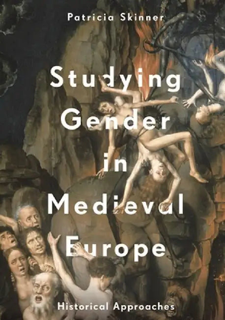 Studying Gender in Medieval Europe: Historical Approaches by Patricia Skinner