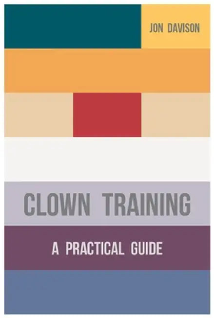 Clown Training: A Practical Guide by Jon Davison