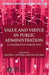 Value and Virtue in Public Administration: A Comparative Perspective by Kenneth A. Loparo
