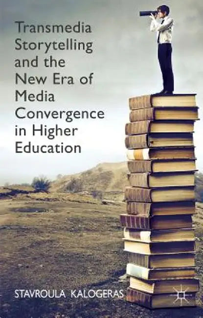 Transmedia Storytelling and the New Era of Media Convergence in Higher Education by Stavroula Kalogeras