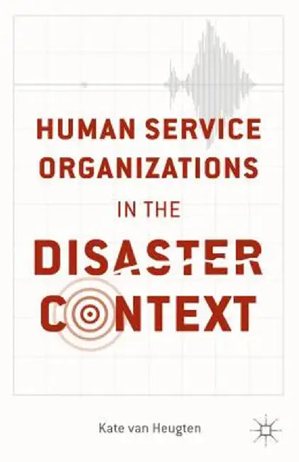 Human Service Organizations in the Disaster Context by Kenneth A. Loparo