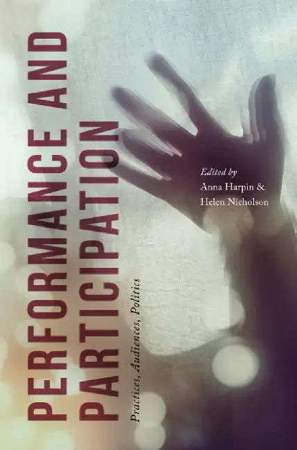 Performance and Participation: Practices, Audiences, Politics by Helen Nicholson