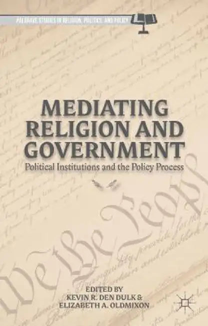 Mediating Religion and Government: Political Institutions and the Policy Process by Kenneth A. Loparo