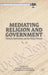 Mediating Religion and Government: Political Institutions and the Policy Process by Kenneth A. Loparo