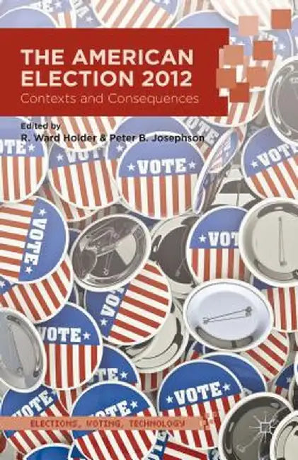 The American Election 2012: Contexts and Consequences by R. Holder