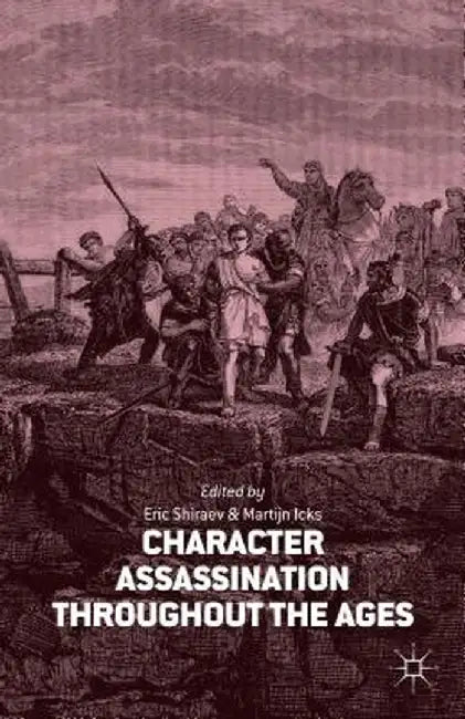 Character Assassination Throughout the Ages by M. Icks